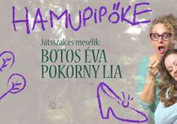 HAMUPIPŐKE mesejáték Pécsett, ahogy még nem láttátok - Játsszák és mesélik: Pokorny Lia és Botos Éva