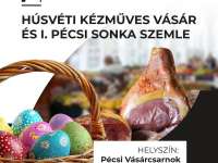 Húsvéti kézműves vásár és I. Pécsi Sonka Szemle Húsvéti kézműves vásár és I. Pécsi Sonka Szemle